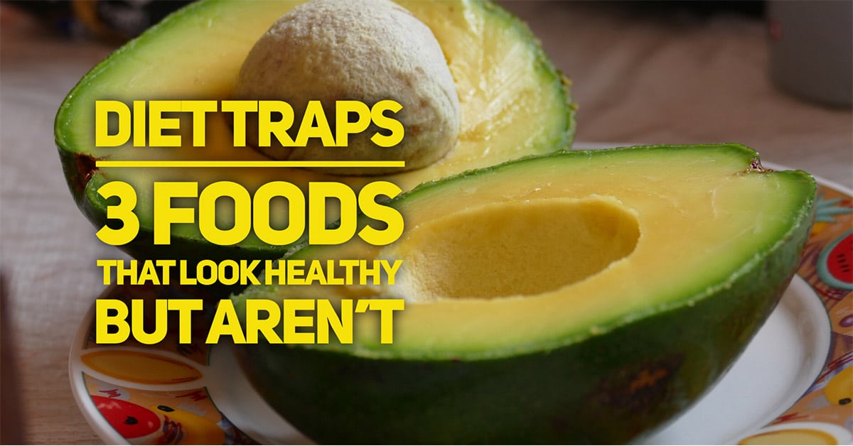 Diet Traps. 3 Common Healthy Foods. Healthy or Harmful?