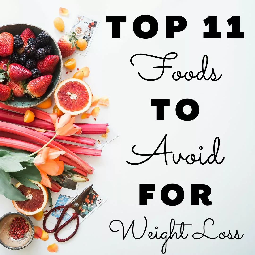 Top 11 Foods to Avoid For Weight Loss